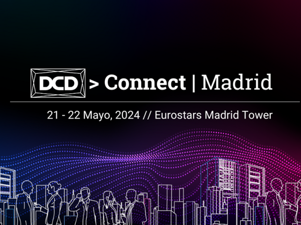 DCD>Connect Madrid 2024 become the leading event of the Data Center sector